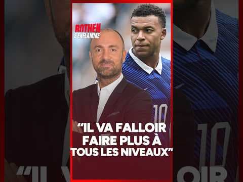 MBAPPÉ ? IL VA FALLOIR FAIRE PLUS À TOUS LES NIVEAUX !"