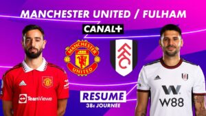 le résumé de manchester united / fulham – premier league 2022 23 (38ème journée)
