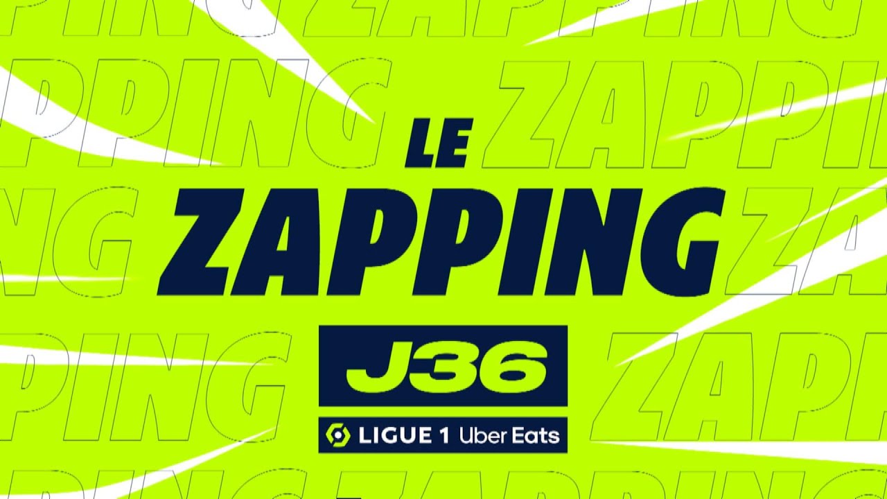 zapping de la 36ème journée – ligue 1 uber eats / 2022 2023