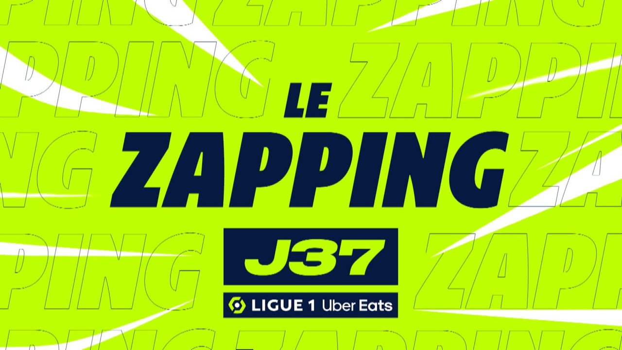 zapping de la 37ème journée – ligue 1 uber eats / 2022 2023