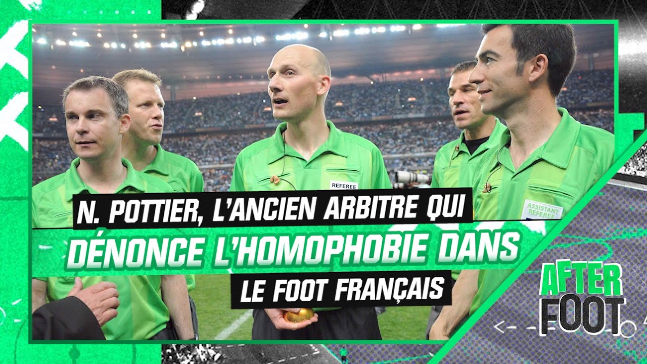 after foot : l’intégrale de n. pottier, l’ex arbitre qui dénonce l’homophobie dans le foot français
