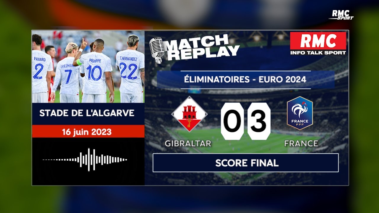 gibraltar 0 3 france : la victoire sans forcer des bleus avec le but replay rmc
