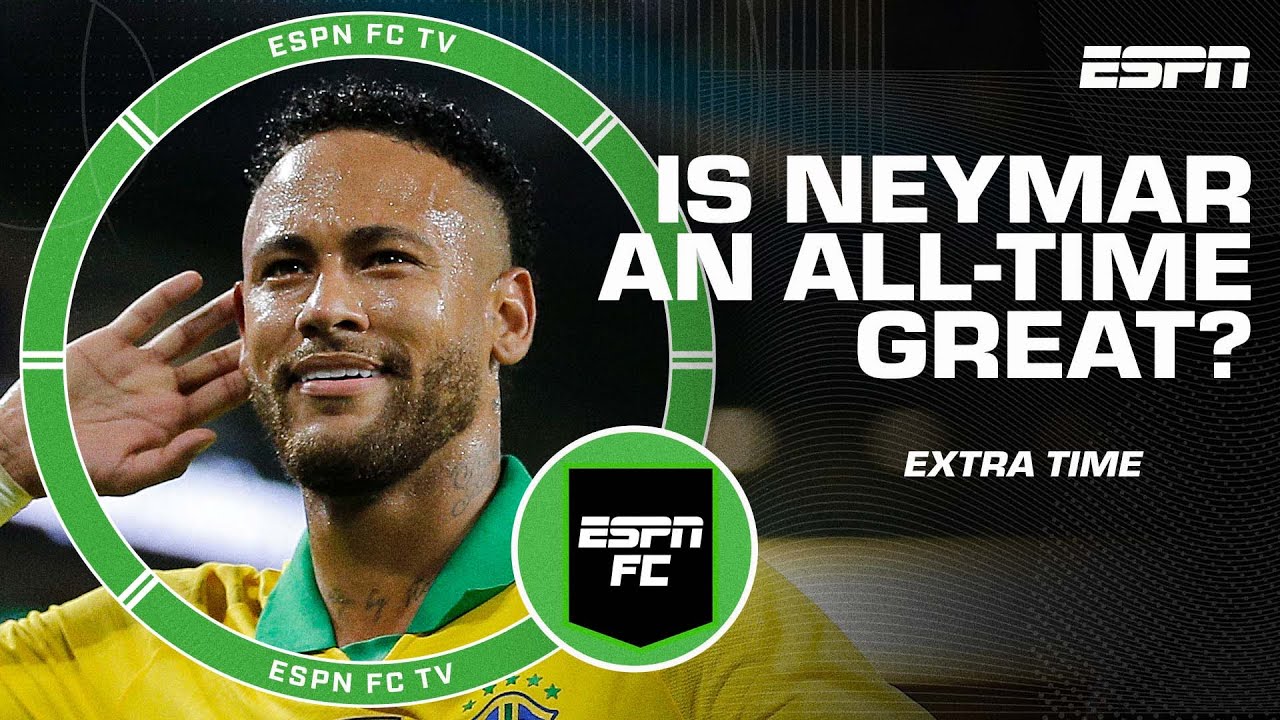 neymar est il un grand joueur de football de tous les temps ? | temps supplémentaire