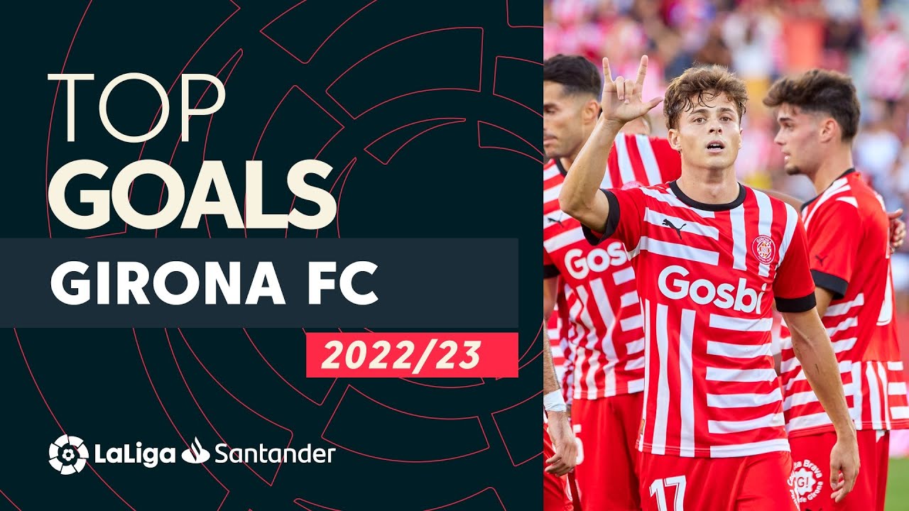 top buts girona fc laliga santander 2022/2023