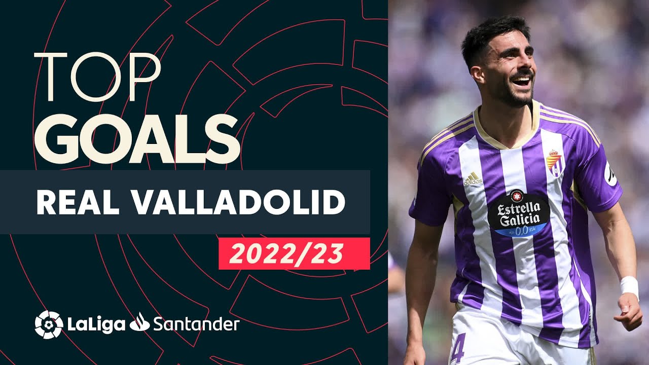 top buts real valladolid laliga santander 2022/2023