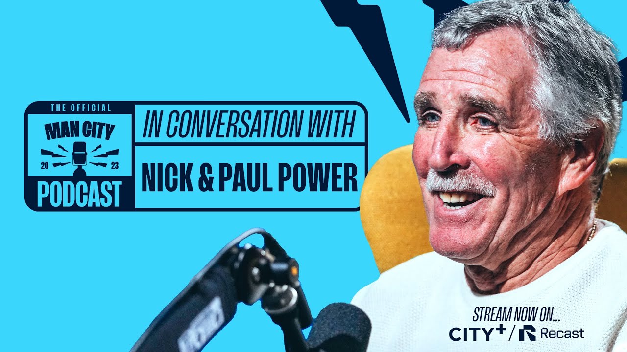 en conversation avec nick et paul power | le podcast officiel de manchester city | regarder maintenant sur city+